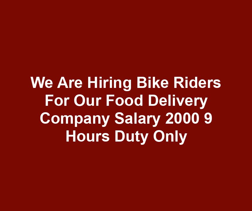 We Are Hiring Bike Riders For Our Food Delivery Company Salary 2000 9 Hours Duty Only