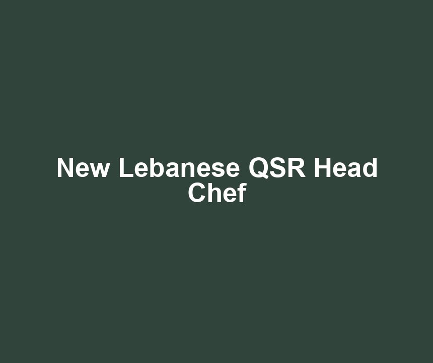 New Lebanese QSR Head Chef