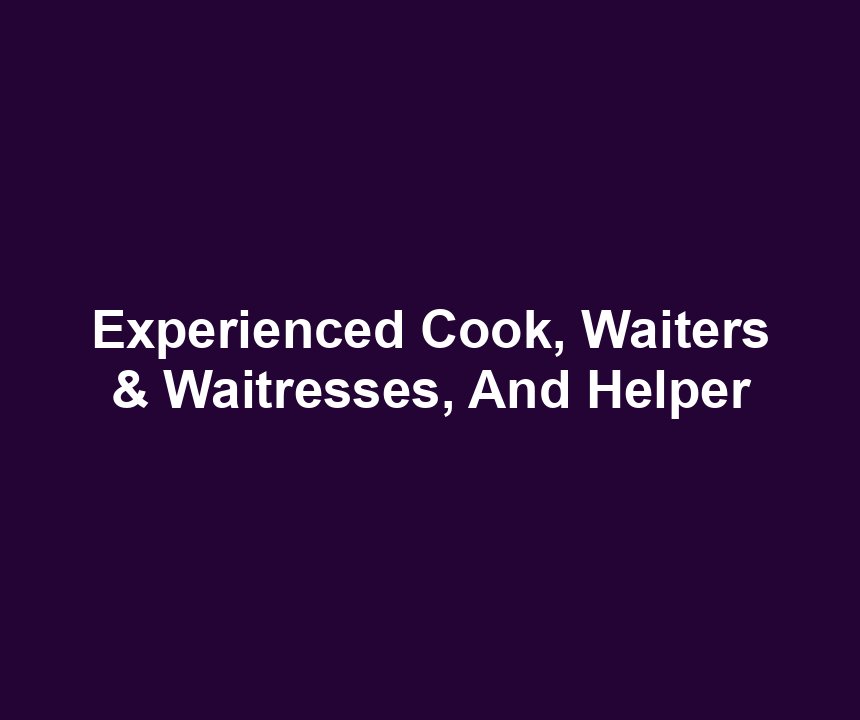 Experienced Cook, Waiters & Waitresses, And Helper