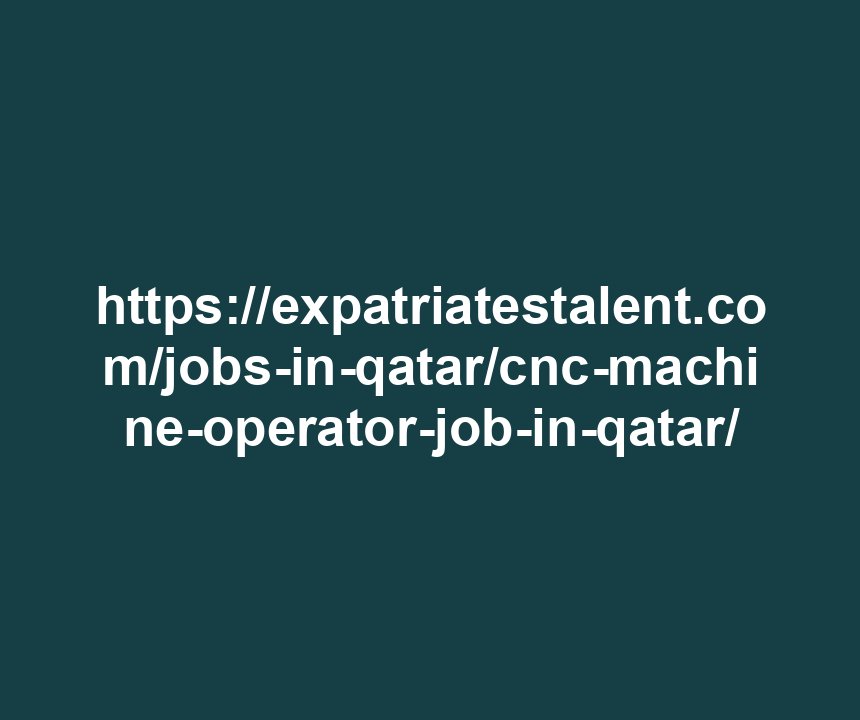 https://usa.instaupgames.site/jobs-in-qatar/cnc-machine-operator-job-in-qatar/