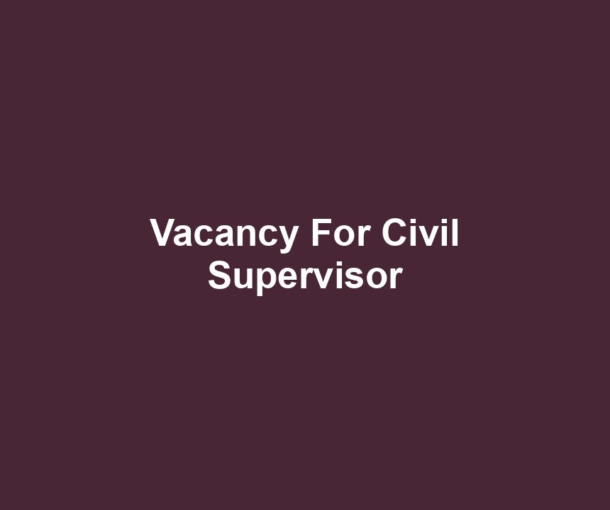 Vacancy For Civil Supervisor