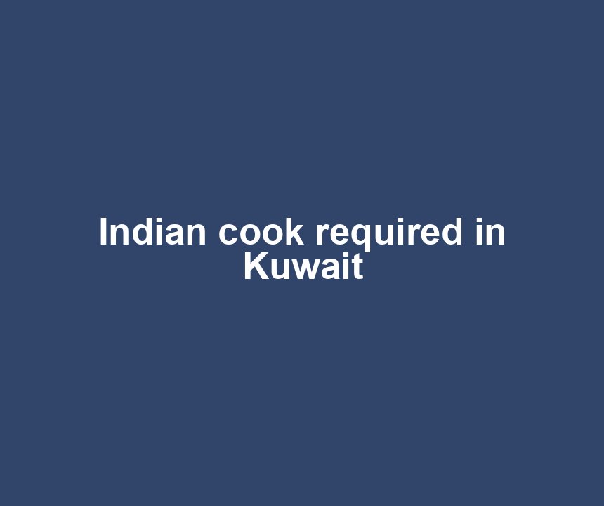 Indian cook required in Kuwait