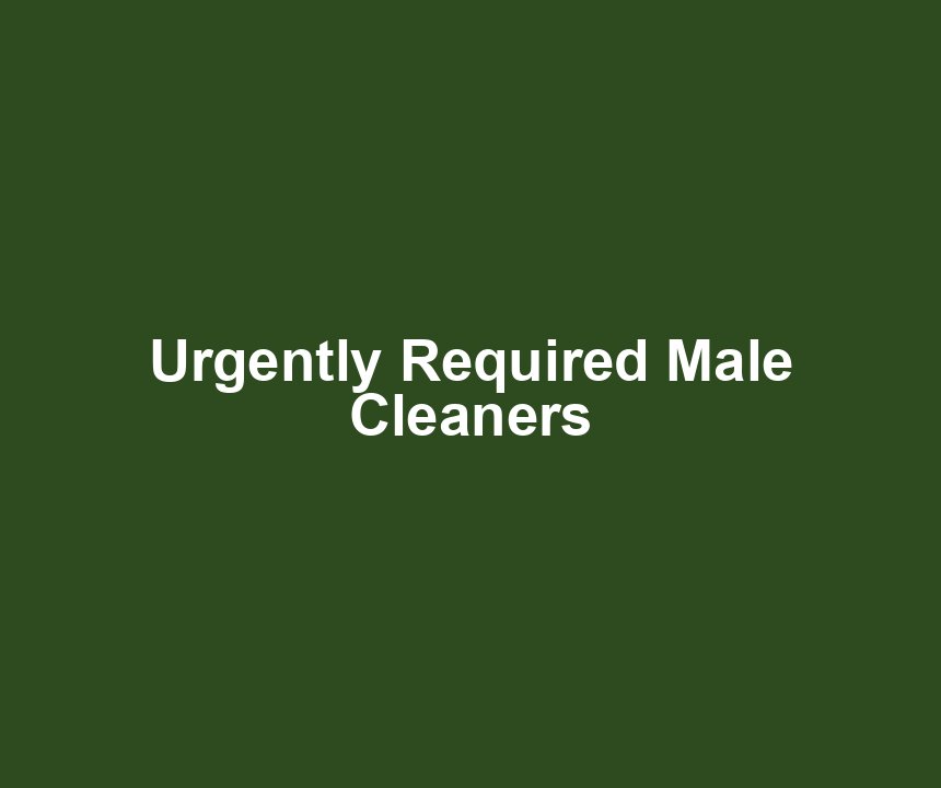 Urgently Required Male Cleaners