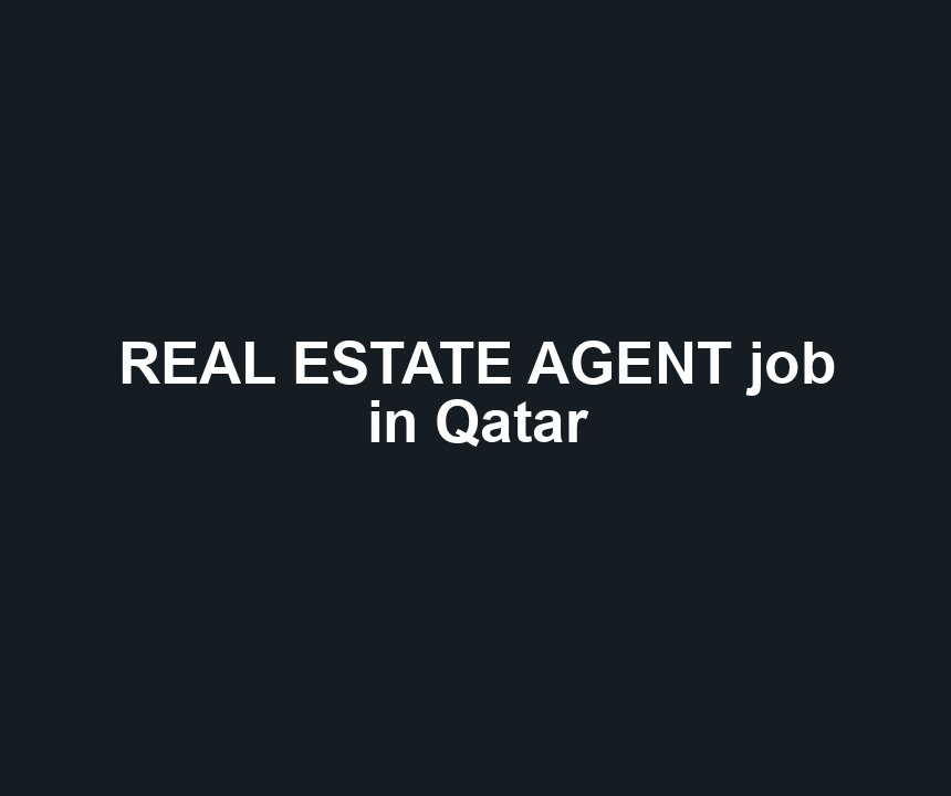 REAL ESTATE AGENT job in Qatar