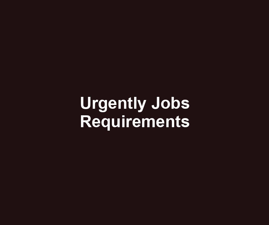 Urgently Jobs Requirements