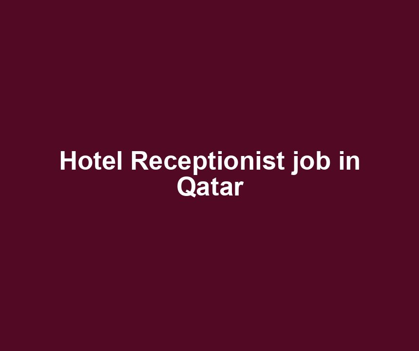 Hotel Receptionist job in Qatar