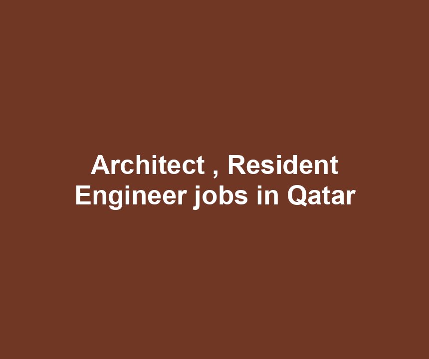 Architect , Resident Engineer jobs in Qatar