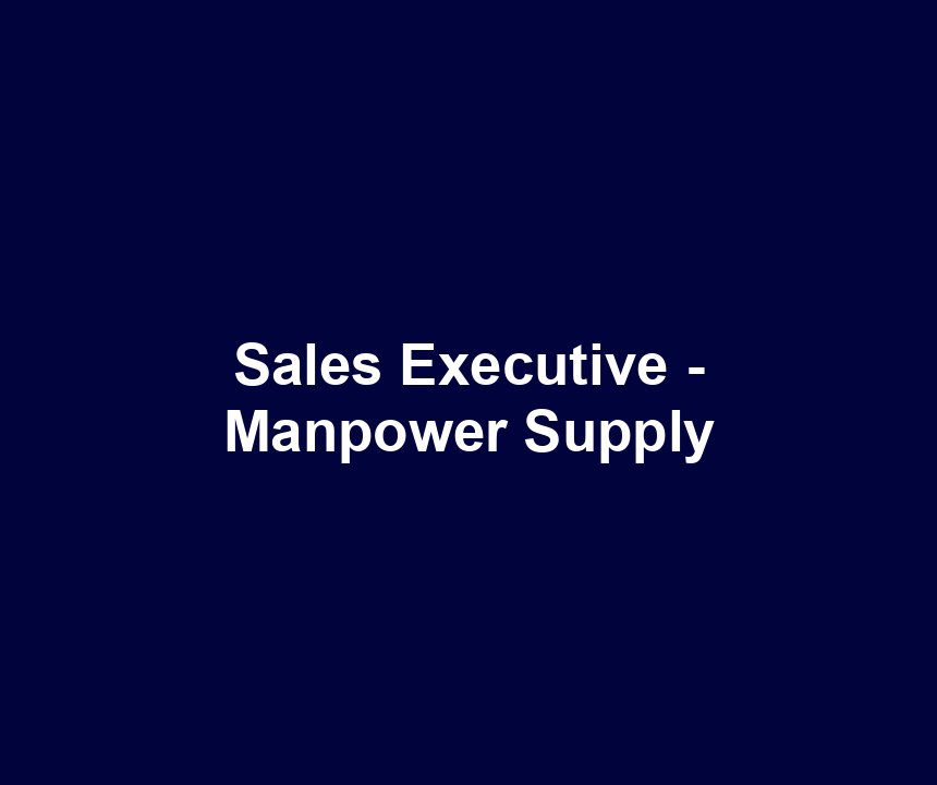 Sales Executive - Manpower Supply