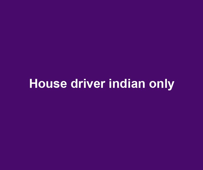 House driver indian only