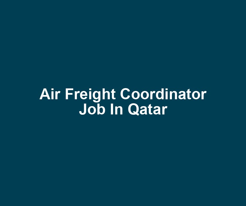 Air Freight Coordinator Job In Qatar