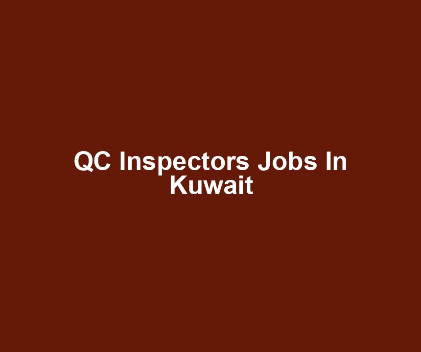 QC Inspectors Jobs In Kuwait