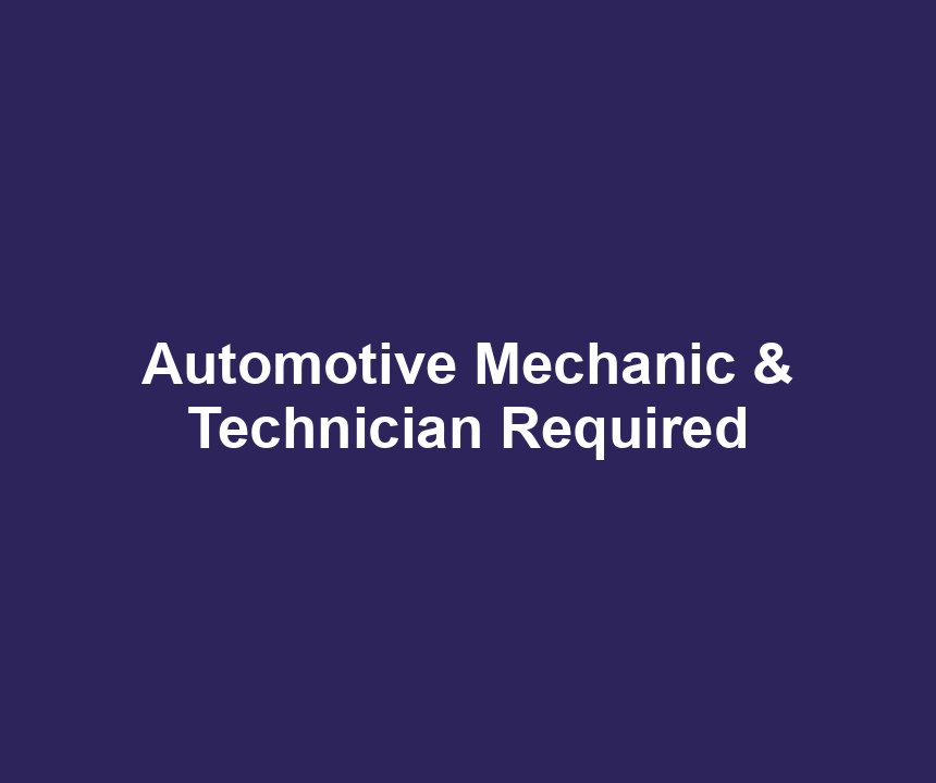 Automotive Mechanic & Technician Required