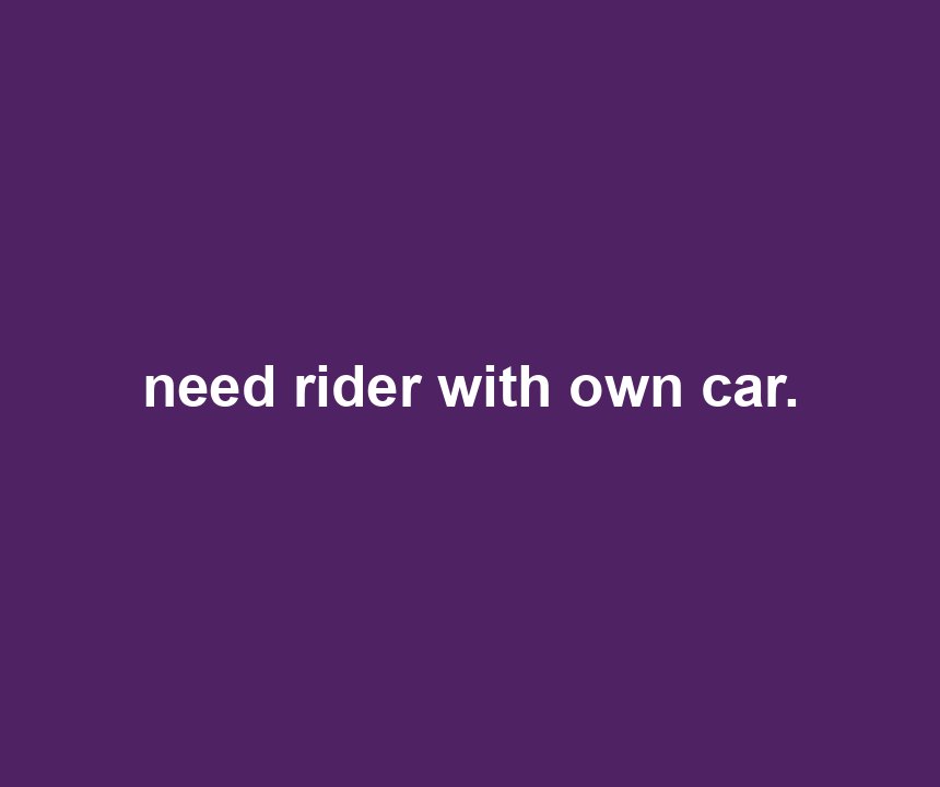 need rider with own car.
