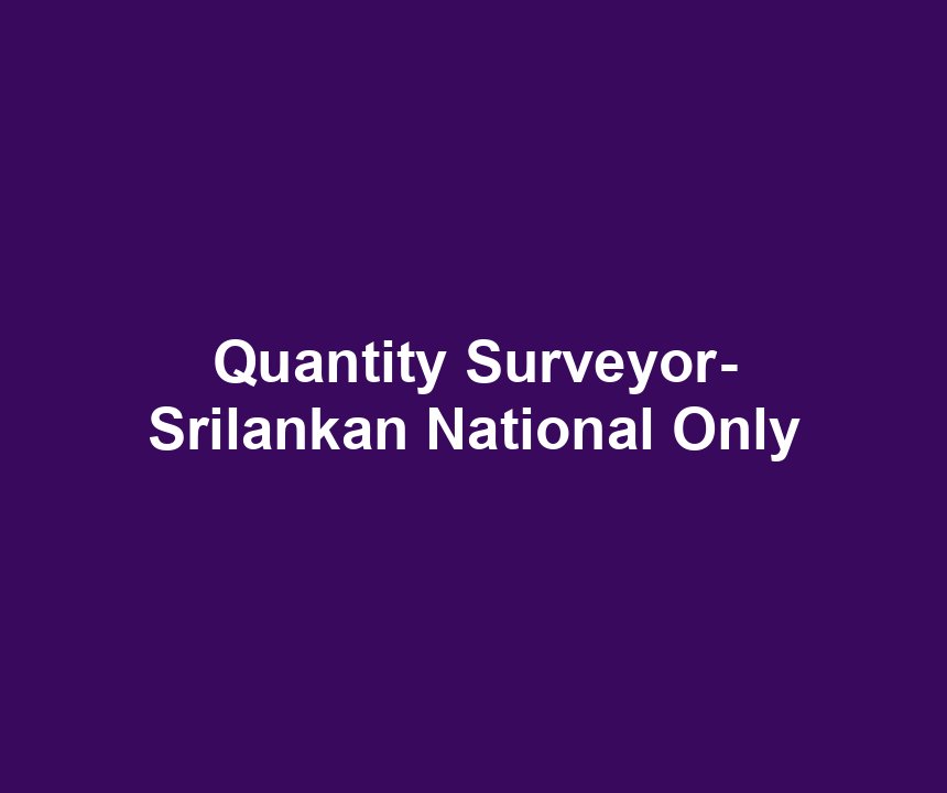 Quantity Surveyor- Srilankan National Only