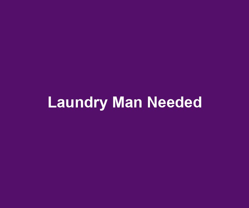Laundry Man Needed