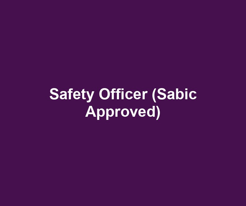 Safety Officer (Sabic Approved)
