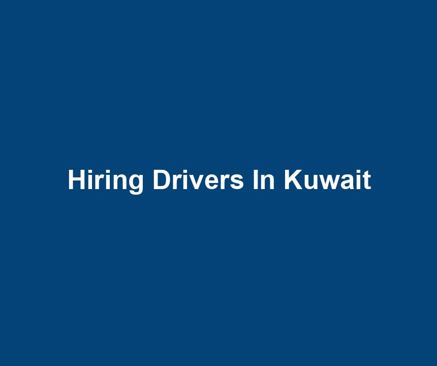 Hiring Drivers In Kuwait