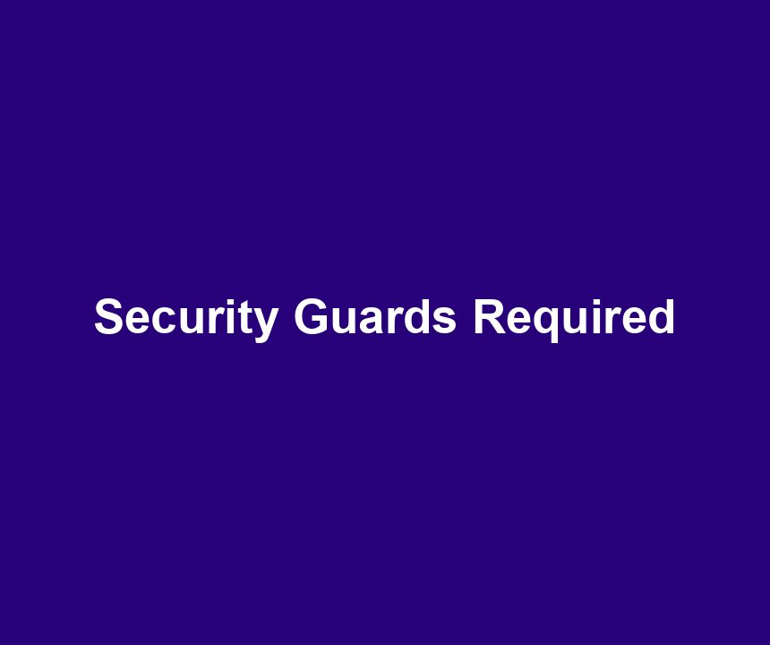 Security Guards Required