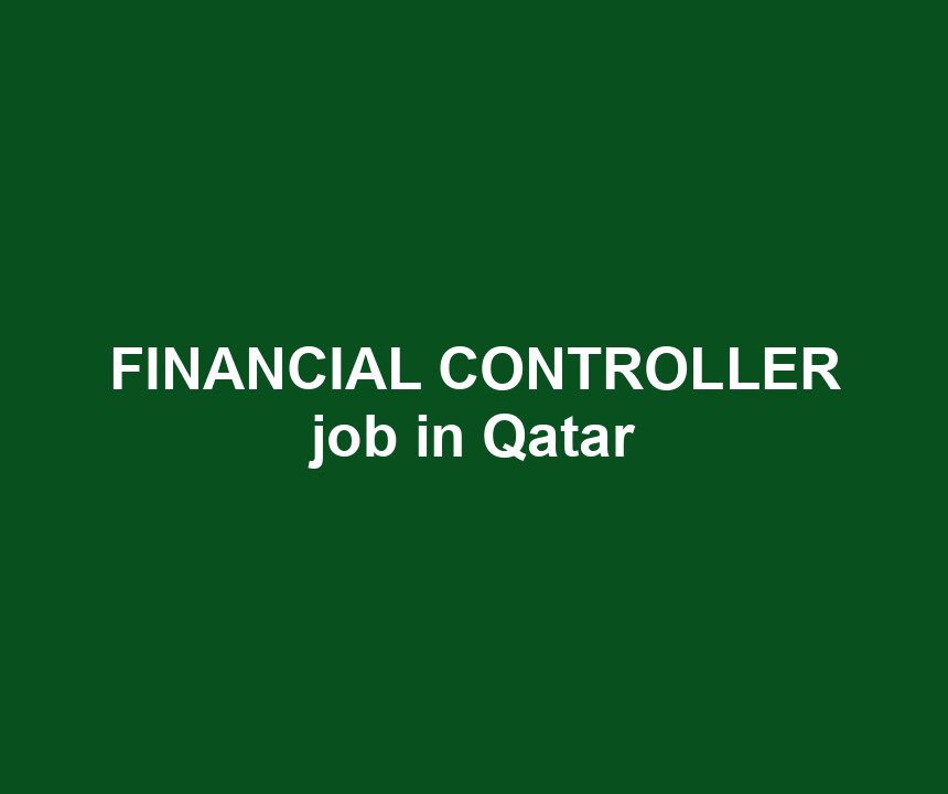 FINANCIAL CONTROLLER job in Qatar