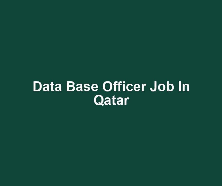 Data Base Officer Job In Qatar