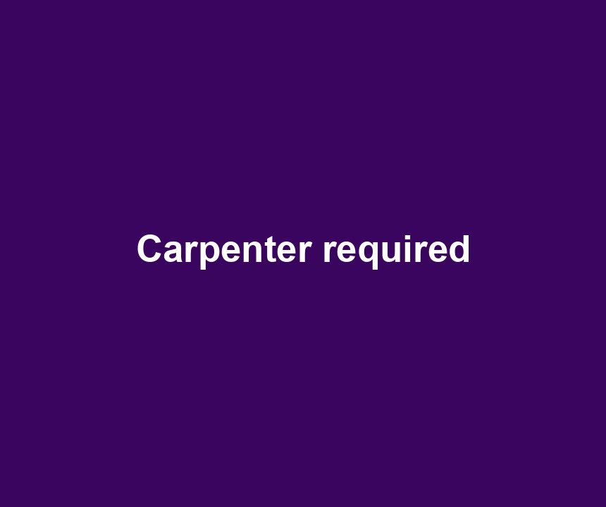 Carpenter required