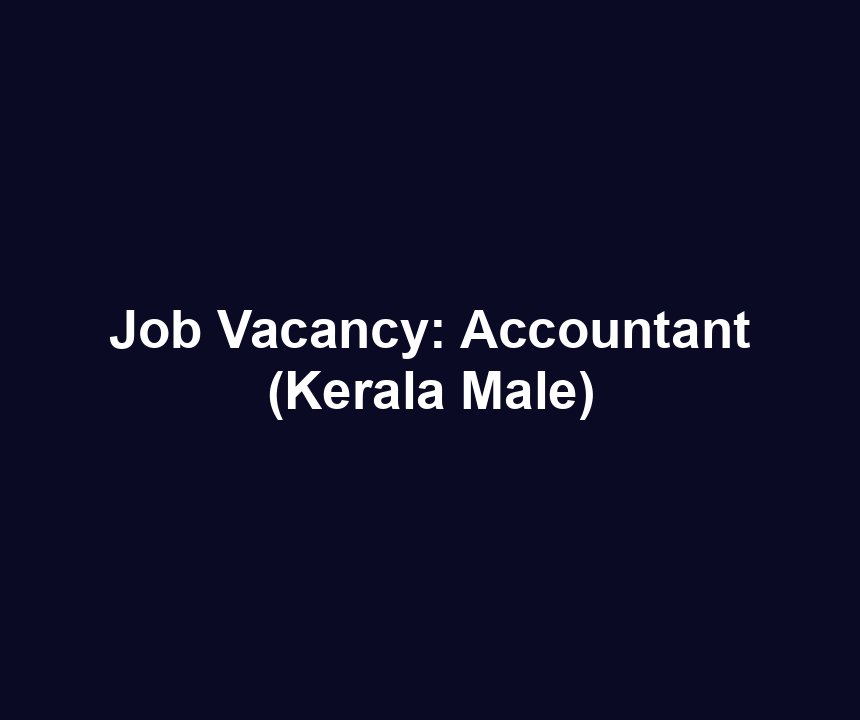 Job Vacancy: Accountant (Kerala Male)