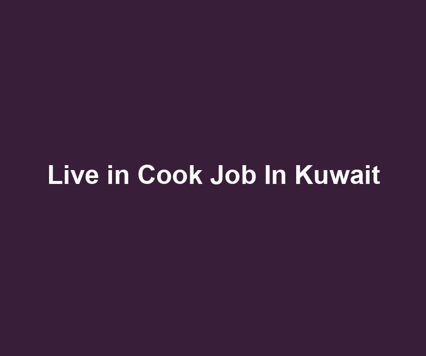 Live in Cook Job In Kuwait