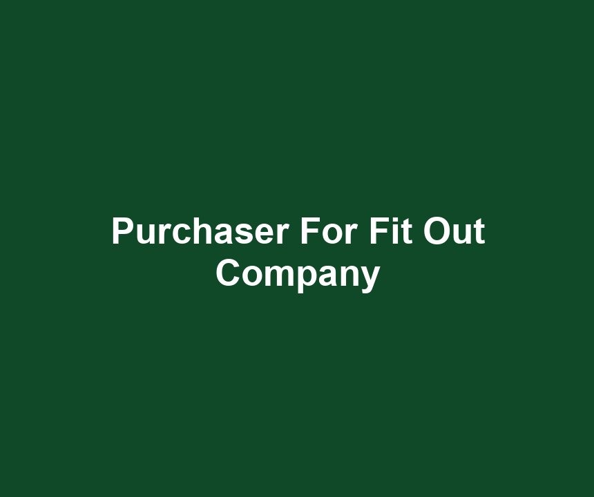 Purchaser For Fit Out Company