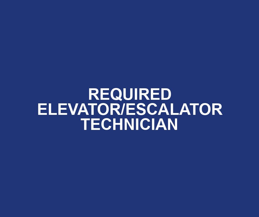 REQUIRED ELEVATOR/ESCALATOR TECHNICIAN