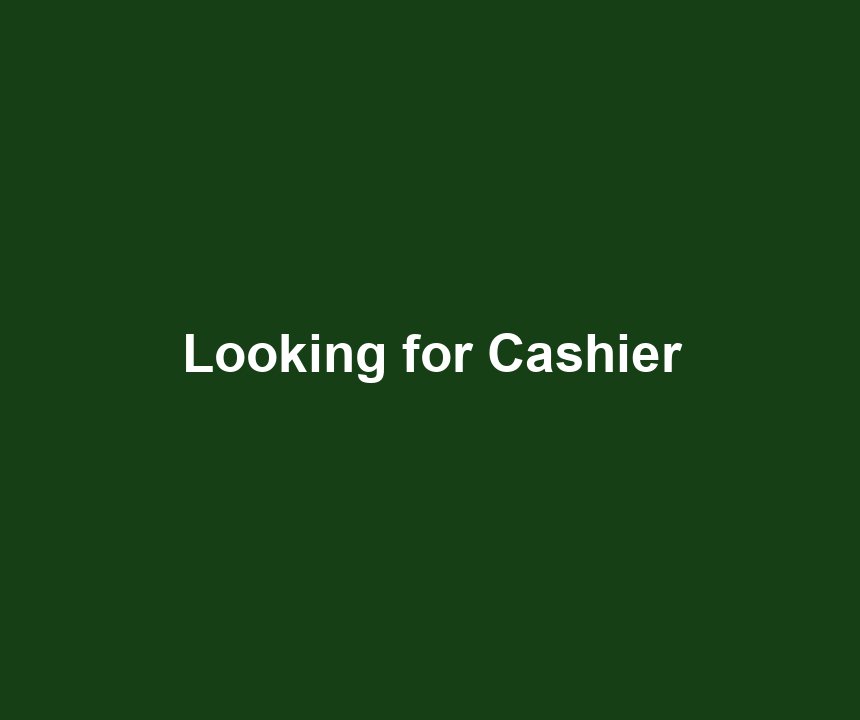 Looking for Cashier