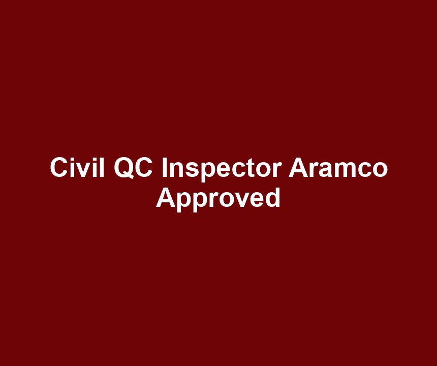 Civil QC Inspector Aramco Approved