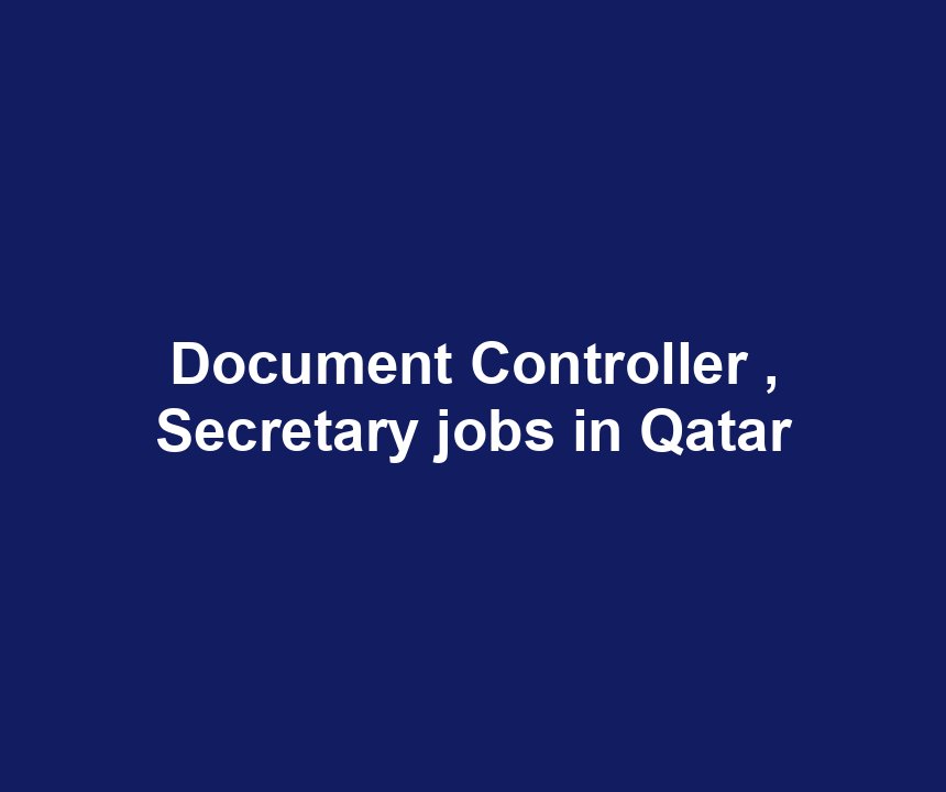 Document Controller , Secretary jobs in Qatar