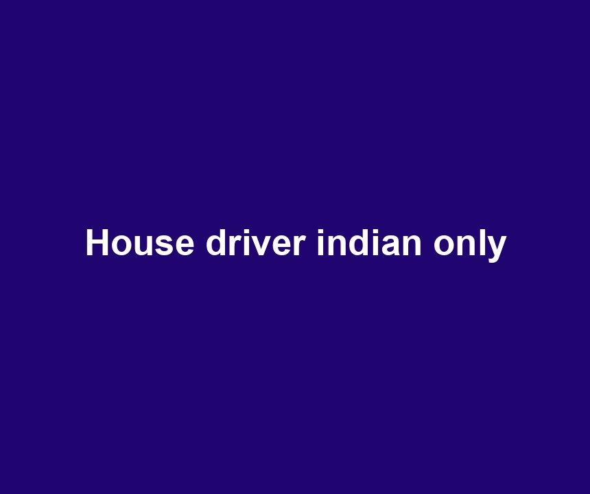 House driver indian only