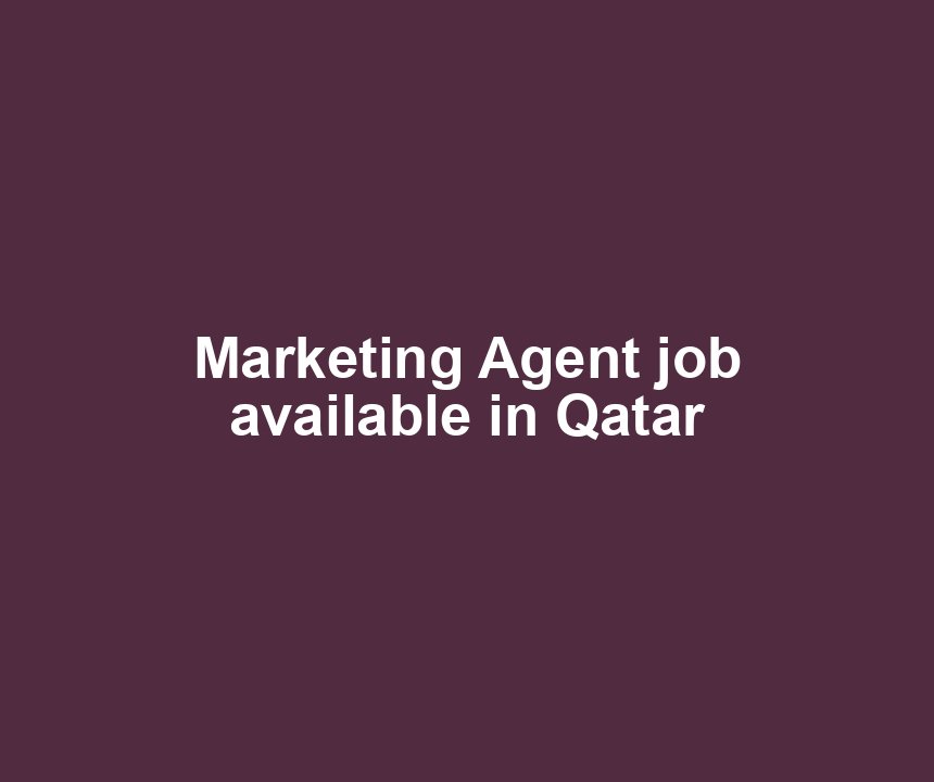 Marketing Agent job available in Qatar