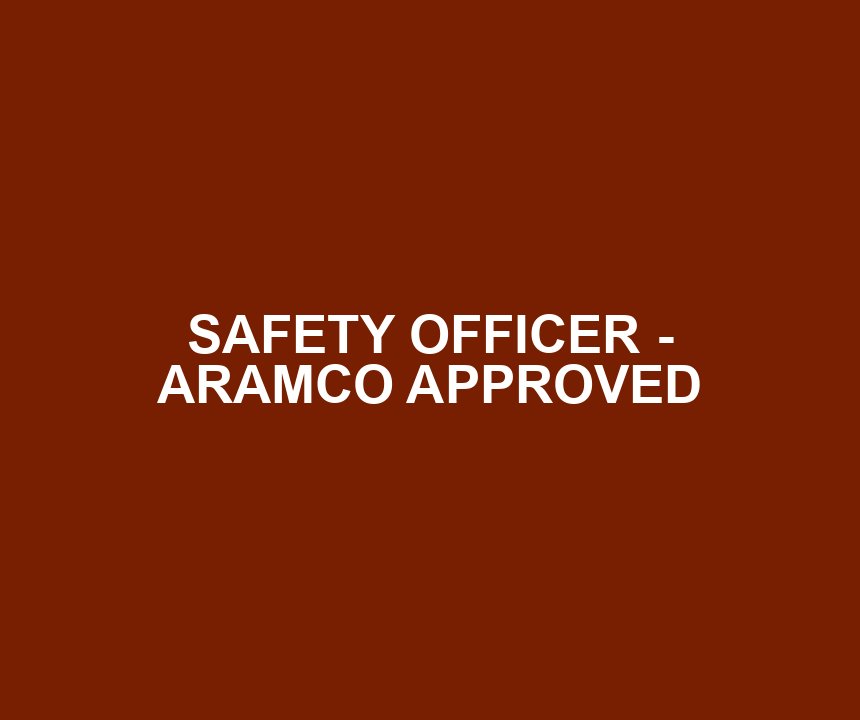 SAFETY OFFICER - ARAMCO APPROVED