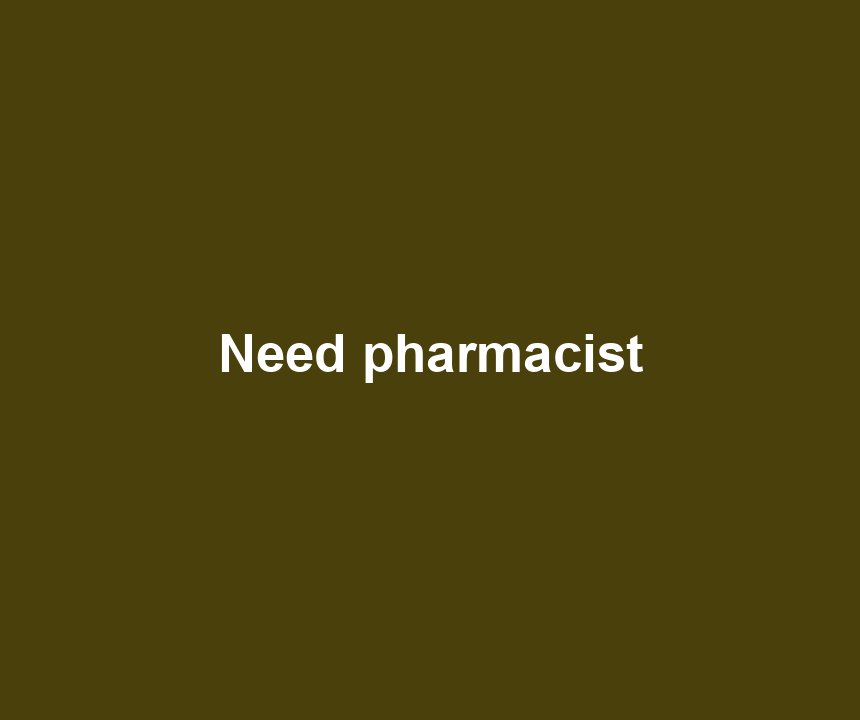 Need pharmacist
