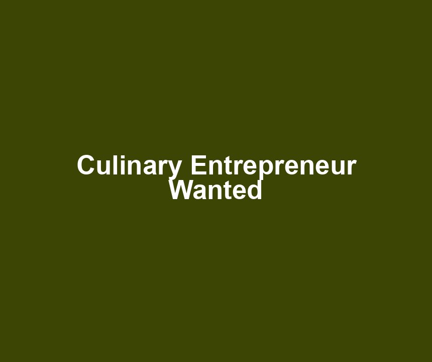 Culinary Entrepreneur Wanted