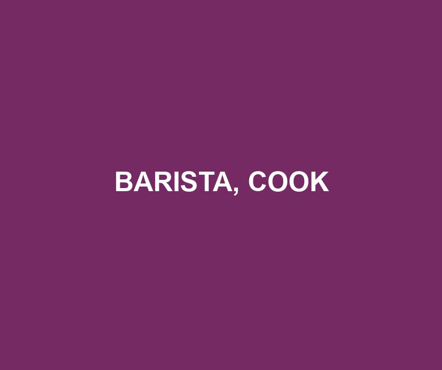 BARISTA, COOK