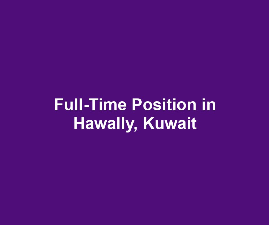 Full-Time Position in Hawally, Kuwait