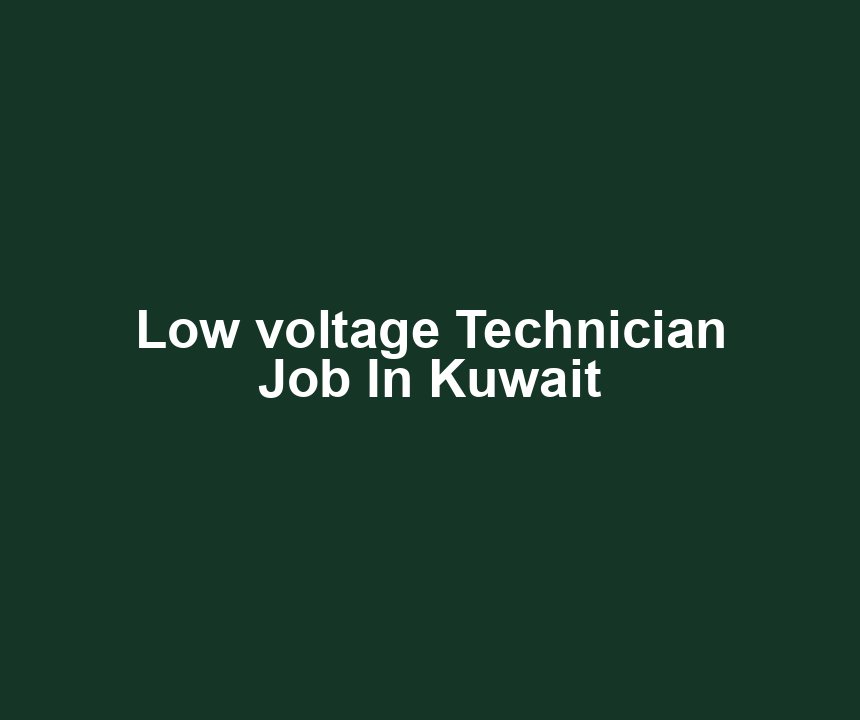 Low voltage Technician Job In Kuwait