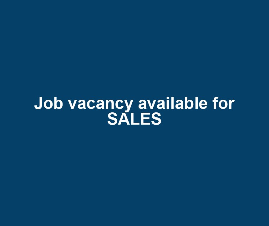 Job vacancy available for SALES