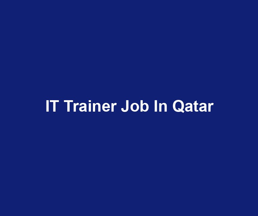 IT Trainer Job In Qatar