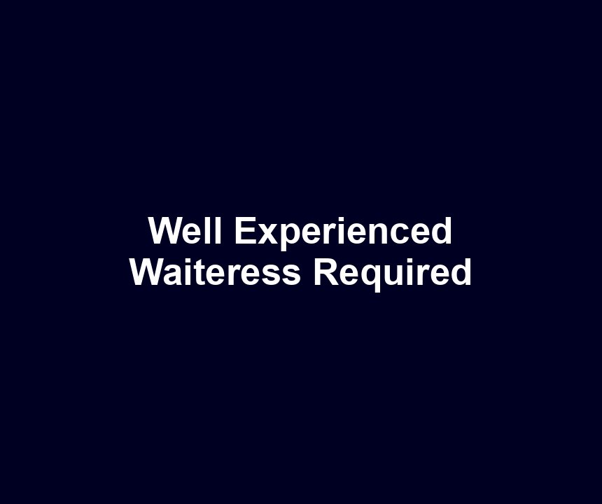 Well Experienced Waiteress Required