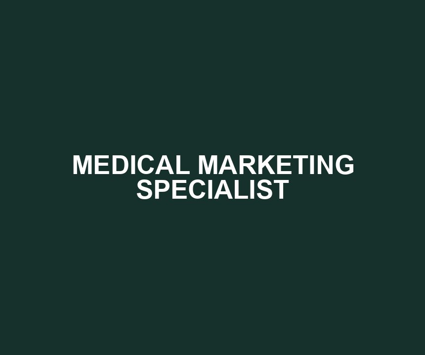 MEDICAL MARKETING SPECIALIST