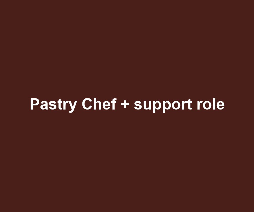 Pastry Chef + support role