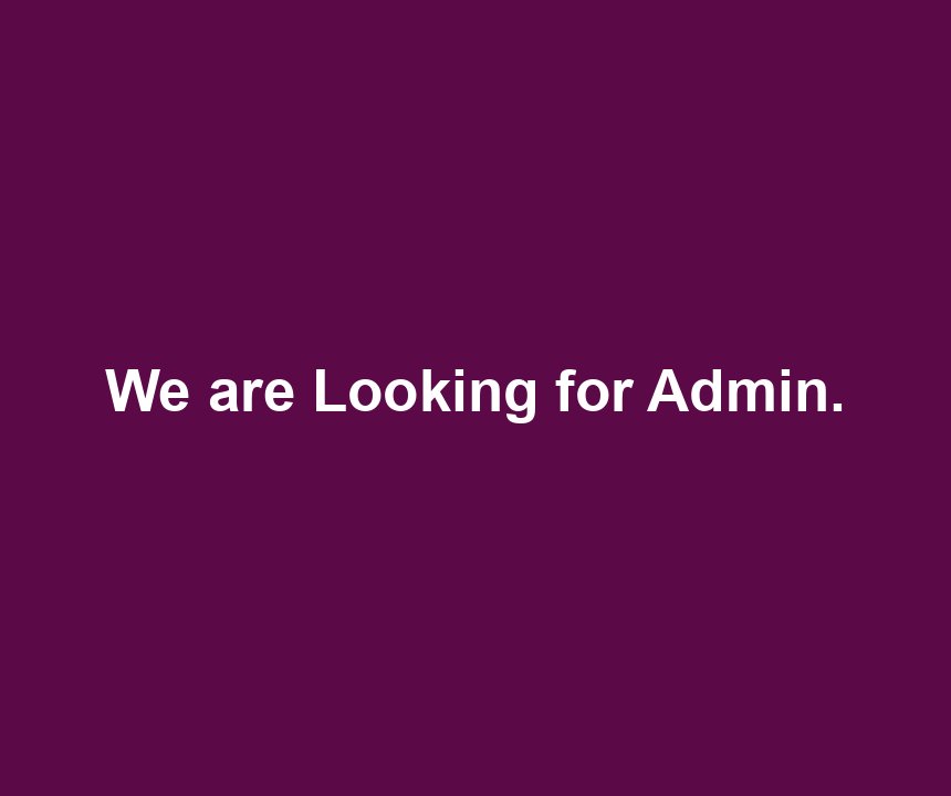 We are Looking for Admin.