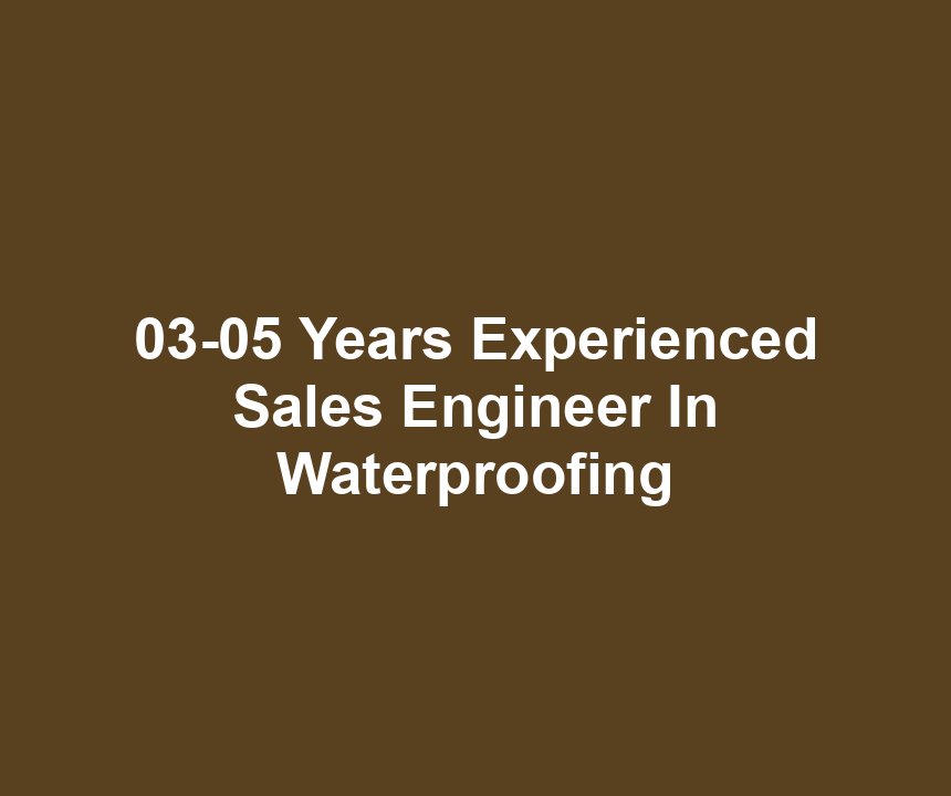 03-05 Years Experienced Sales Engineer In Waterproofing