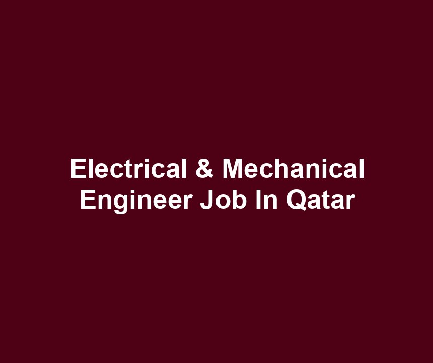 Electrical & Mechanical Engineer Job In Qatar