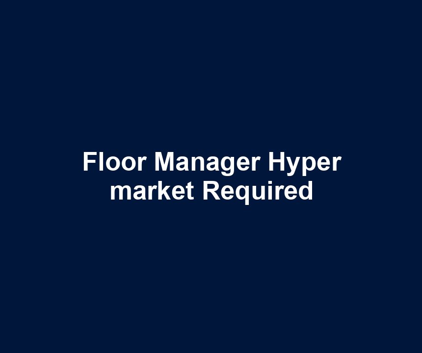 Floor Manager Hyper market Required