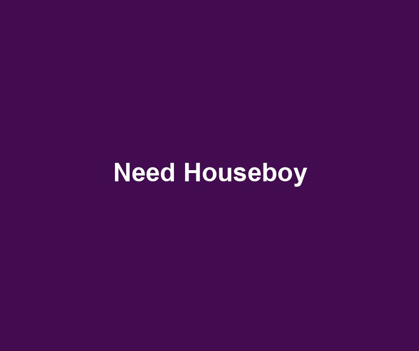 Need Houseboy
